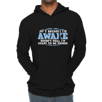 Just Because I'm Awake Doesn't Mean I'm Ready To Do Things Lightweight Hoodie | Artistshot