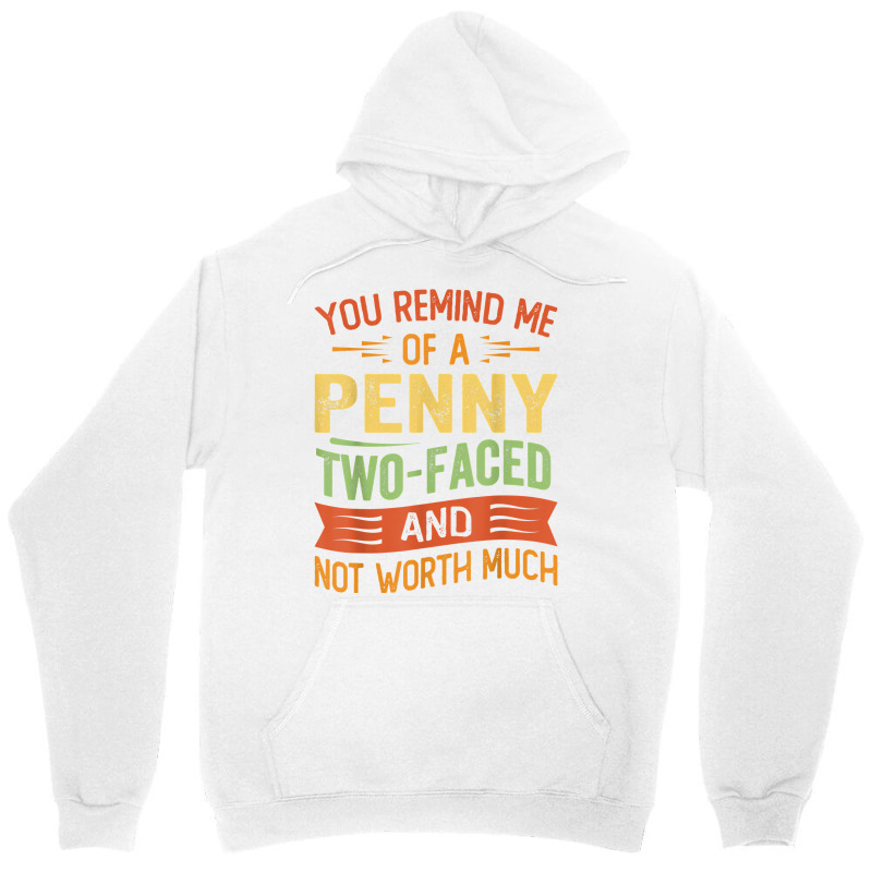 You Remind Me Of A Penny Two Faced And Not Worth Much T Shirt Unisex Hoodie | Artistshot