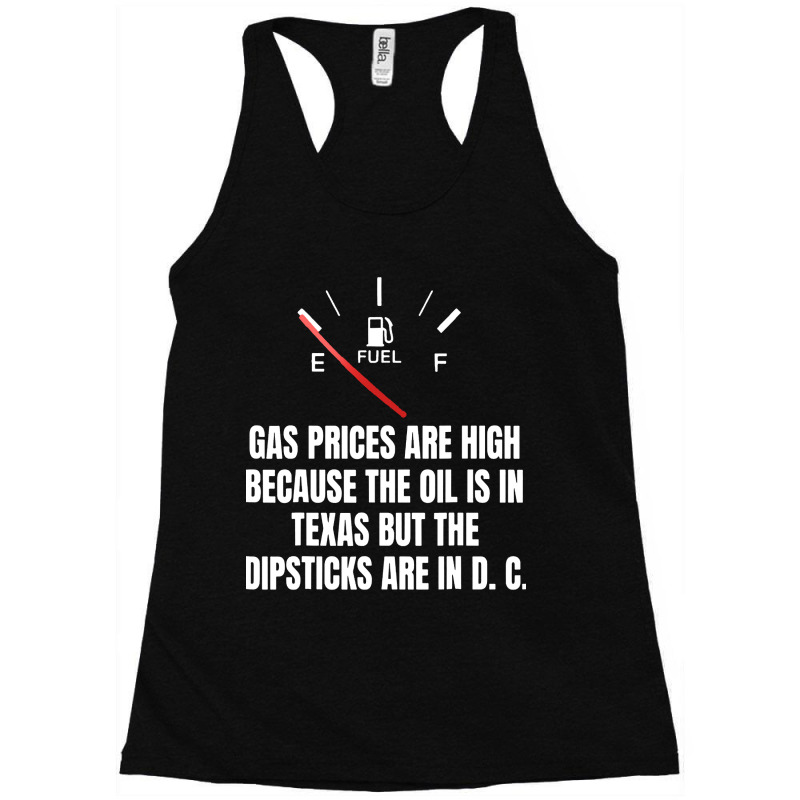 Gas Prices High Oil In Texas Dipsticks Racerback Tank by Golden Store | Artistshot