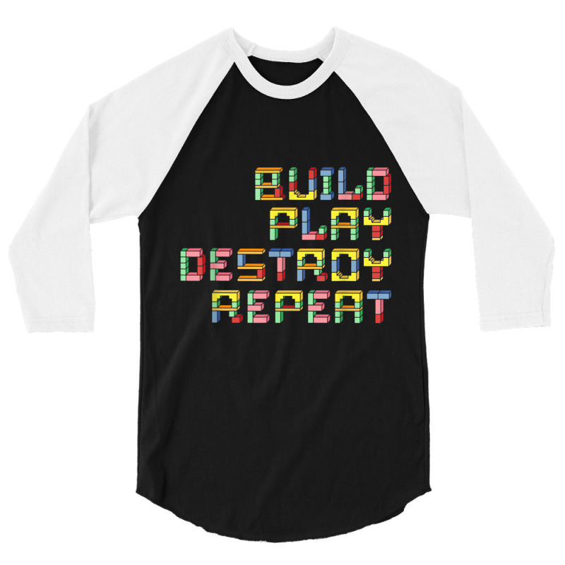 Build Play Destroy Repeat Building Blocks Master Builder T Shirt 3/4 Sleeve Shirt | Artistshot