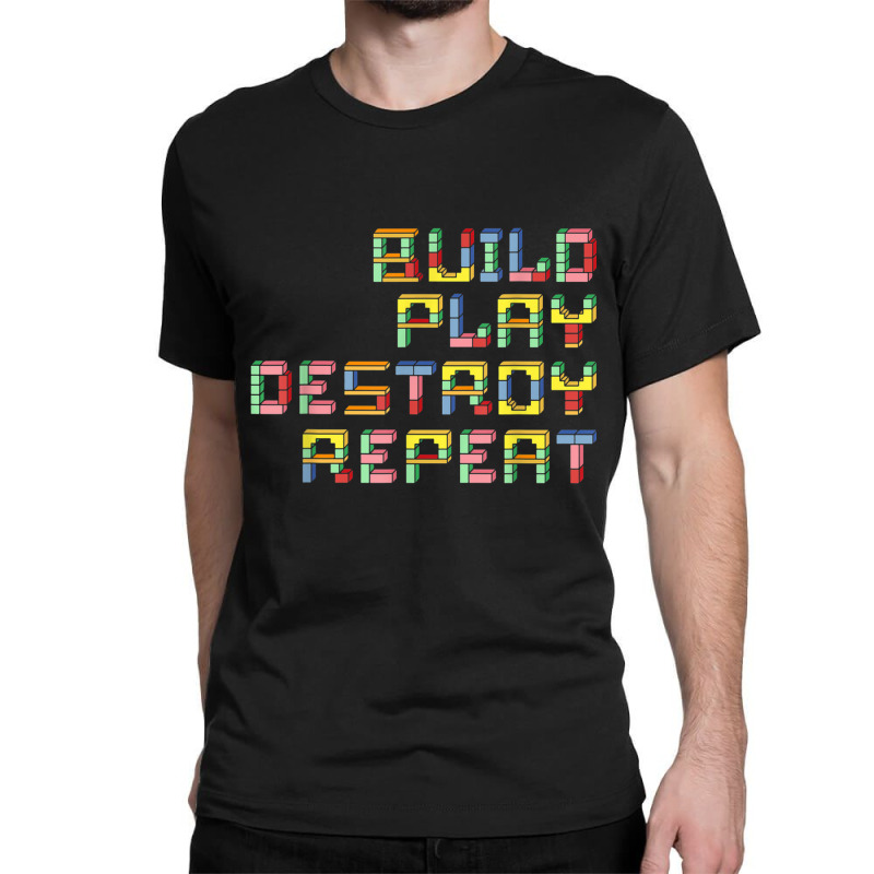 Build Play Destroy Repeat Building Blocks Master Builder T Shirt Classic T-shirt | Artistshot