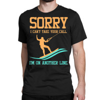 Waterski Tshirt   Sorry I Can't Take Your Call Classic T-shirt | Artistshot