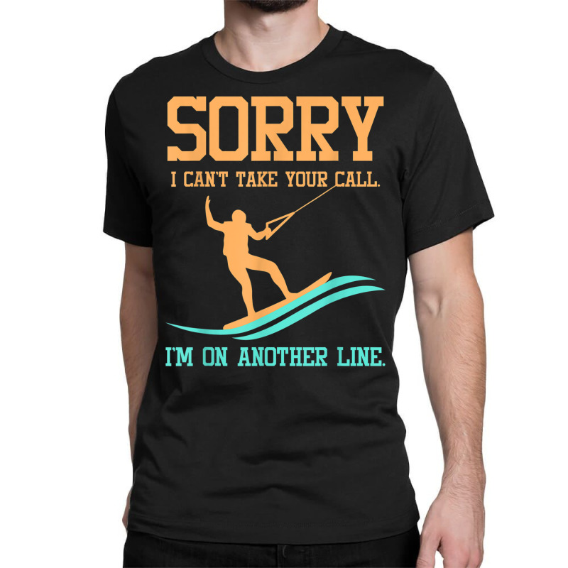 Waterski Tshirt   Sorry I Can't Take Your Call Classic T-shirt by catotdmontis | Artistshot