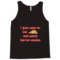 I Just Want To Eat Pizza And Watch Horror Movies 15 Tank Top | Artistshot