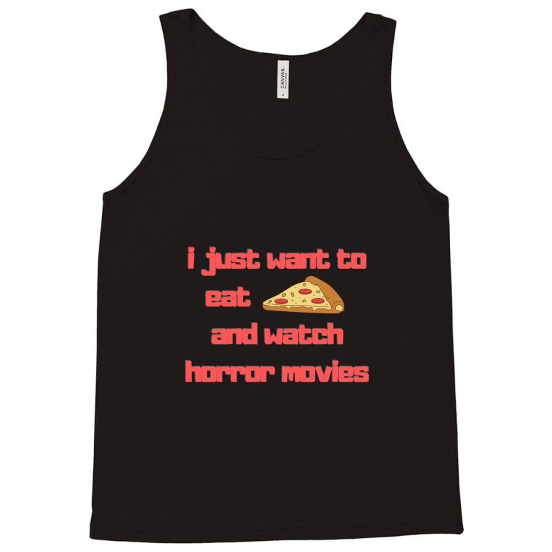 I Just Want To Eat Pizza And Watch Horror Movies 15 Tank Top | Artistshot