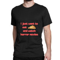 I Just Want To Eat Pizza And Watch Horror Movies 15 Classic T-shirt | Artistshot