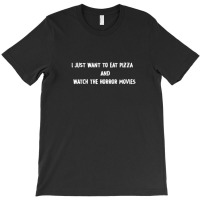 I Just Want To Eat Pizza And Watch Horror Movies Classic T-shirt | Artistshot