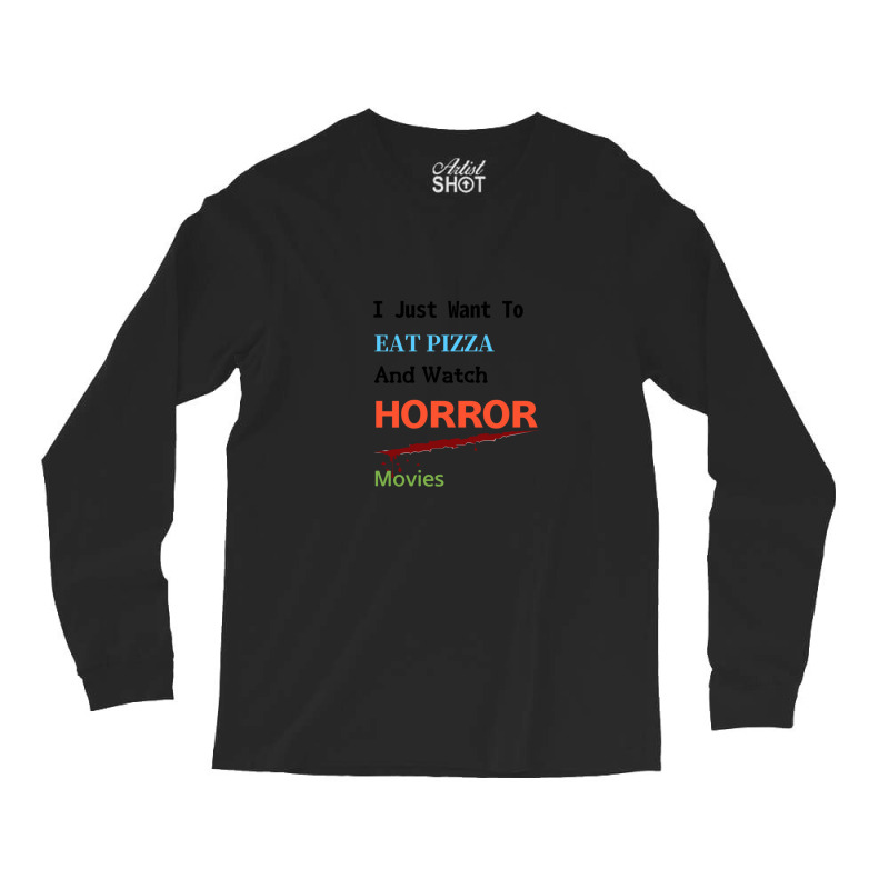 I Just Want To Eat Pizza And Watch Horror Movies Essential Long Sleeve Shirts | Artistshot