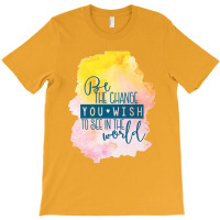 Be The Change T-shirt | Artistshot