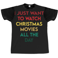 I Just Want To Watch Christmas Movies All Day 3 Graphic T-shirt | Artistshot