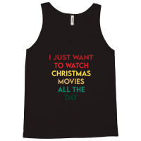 I Just Want To Watch Christmas Movies All Day 3 Tank Top | Artistshot