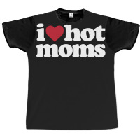 I Love Hot Moms  I Heart Hot Moms Graphic T-shirt | Artistshot