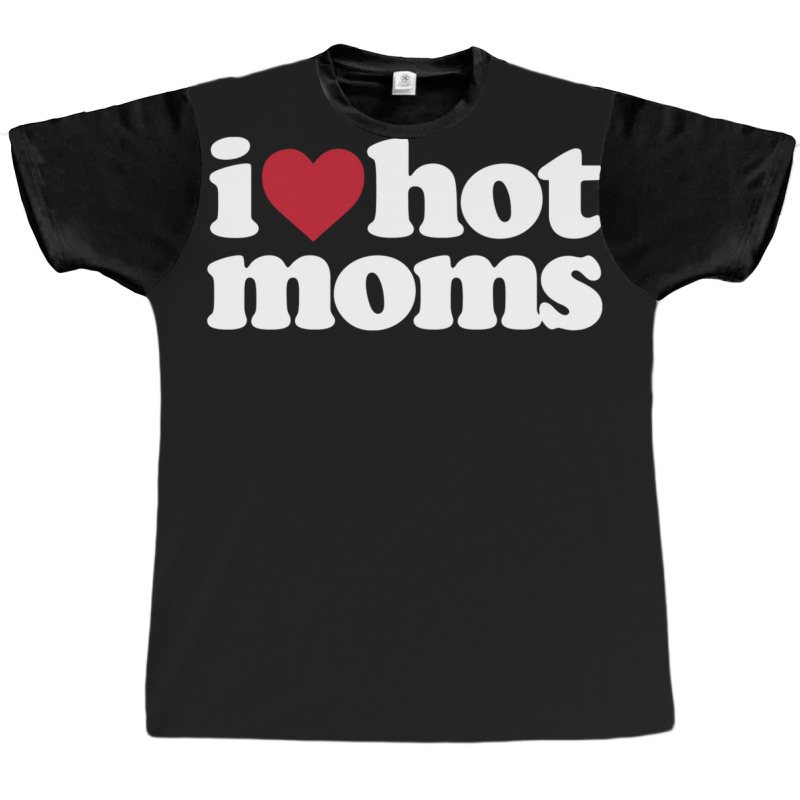 I Love Hot Moms  I Heart Hot Moms Graphic T-shirt | Artistshot