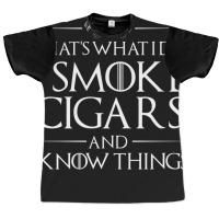 That's What I Do   I Smoke Cigars And I Know Things Graphic T-shirt | Artistshot