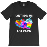 Dont Mind Me Just Poppin Funny 1 T-shirt | Artistshot