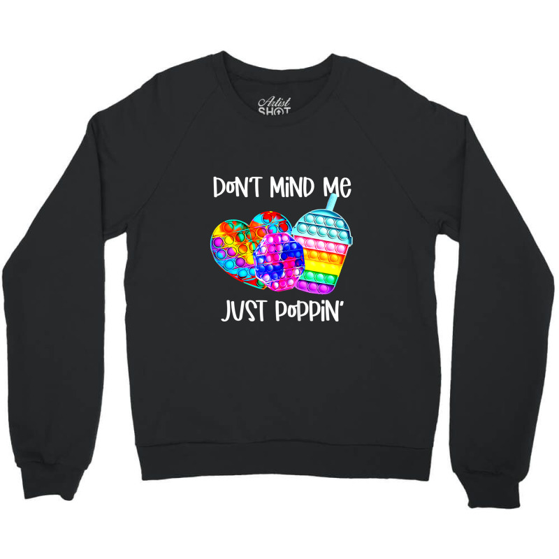 Dont Mind Me Just Poppin Funny 1 Crewneck Sweatshirt | Artistshot