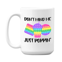 Dont Mind Me Just Poppin Pop It Fidget 15 Oz Coffee Mug | Artistshot