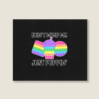 Dont Mind Me Just Poppin Pop It Fidget Landscape Canvas Print | Artistshot