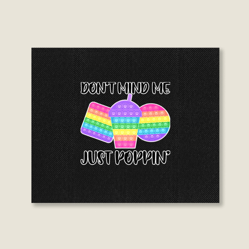 Dont Mind Me Just Poppin Pop It Fidget Landscape Canvas Print | Artistshot