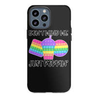 Dont Mind Me Just Poppin Pop It Fidget Iphone 13 Pro Max Case | Artistshot