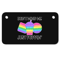 Dont Mind Me Just Poppin Pop It Fidget Motorcycle License Plate | Artistshot