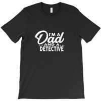 I'm A Dad And A Detective  For Detectives T-shirt | Artistshot