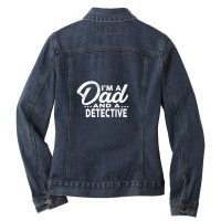 I'm A Dad And A Detective  For Detectives Ladies Denim Jacket | Artistshot