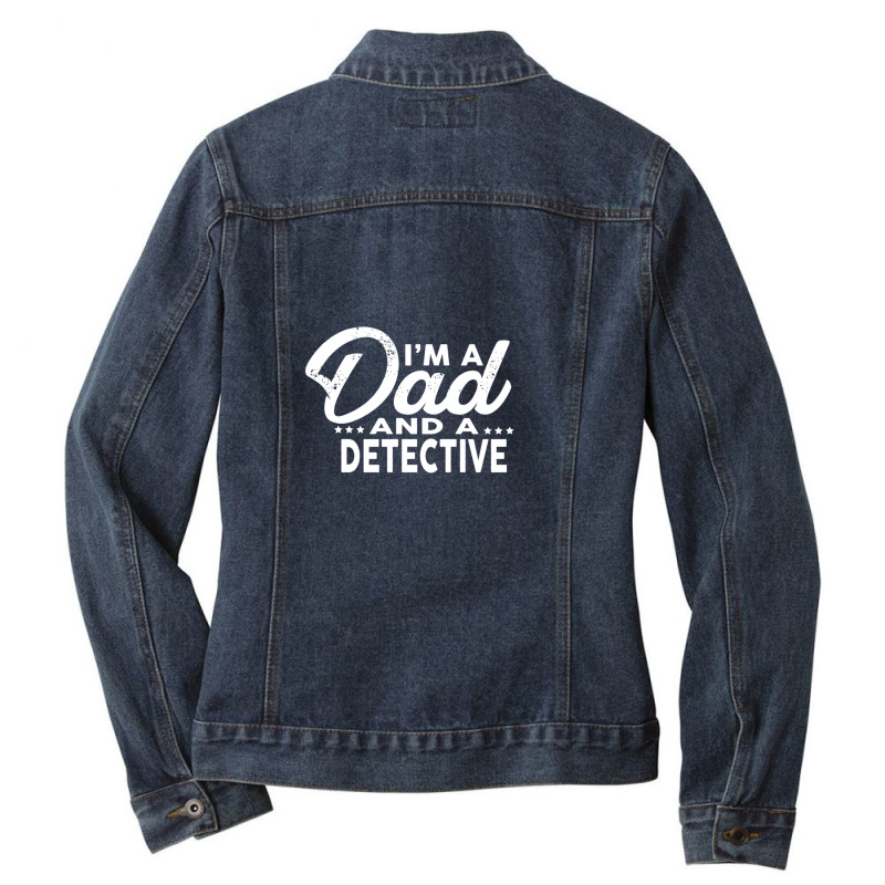 I'm A Dad And A Detective  For Detectives Ladies Denim Jacket by RickEWatson | Artistshot