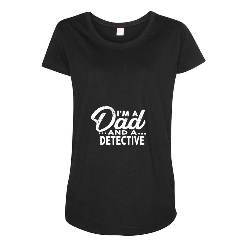 I'm A Dad And A Detective  For Detectives Maternity Scoop Neck T-shirt by RickEWatson | Artistshot