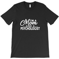 I'm A Mom And A Psychologist  For Psychologists T-shirt | Artistshot