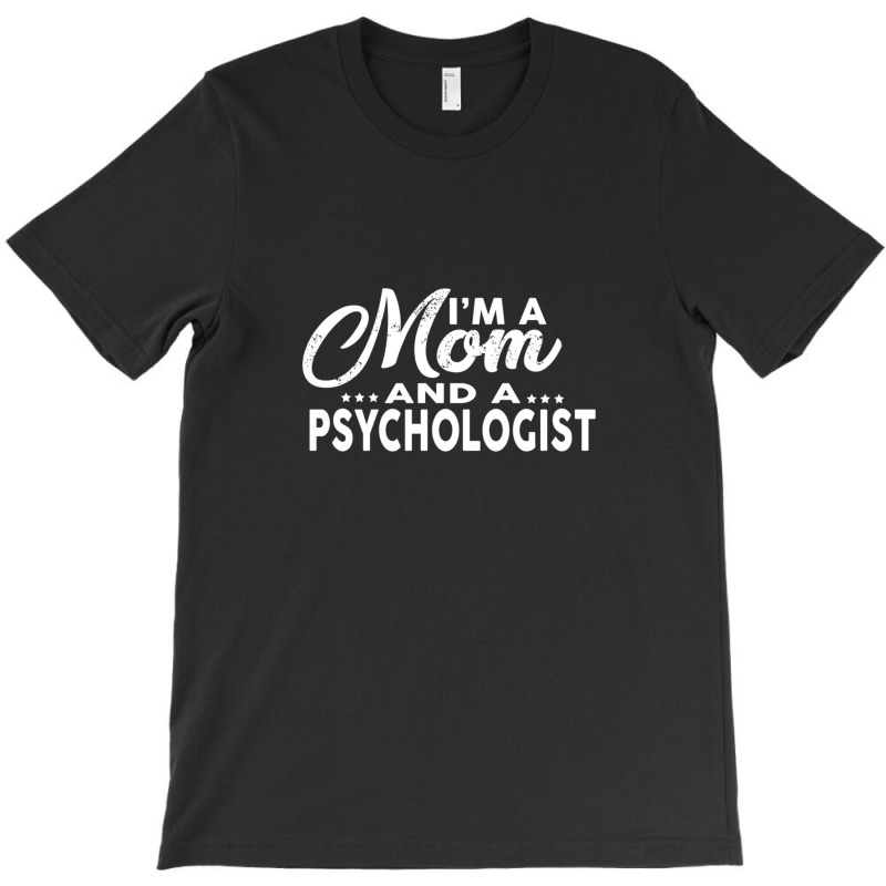 I'm A Mom And A Psychologist  For Psychologists T-shirt | Artistshot