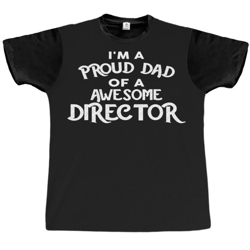 I'm A Proud Dad Of A Awesome Director Graphic T-shirt | Artistshot