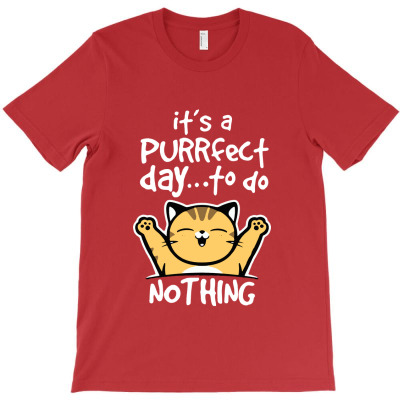 Purrfect Day Nothing T-shirt Designed By Tony L Barron