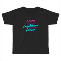 Salute To The Healthcare Heroes Toddler T-shirt | Artistshot