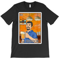 La Bebedor Gift The Man Drinker Card Mexican Lottery T Shirt T-shirt | Artistshot