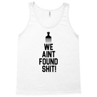 Spaceballs   We Aint Found Shit! Tank Top | Artistshot