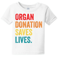 Donate Life Transplant Donor organ Donation Saves Lives T Shirt Baby Tee | Artistshot