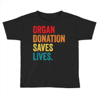 Donate Life Transplant Donor organ Donation Saves Lives T Shirt Toddler T-shirt | Artistshot