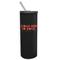 I Come Here To Rock How About You Skinny Tumbler | Artistshot