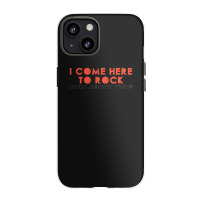 I Come Here To Rock How About You Iphone 13 Case | Artistshot