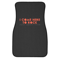 I Come Here To Rock How About You Front Car Mat | Artistshot