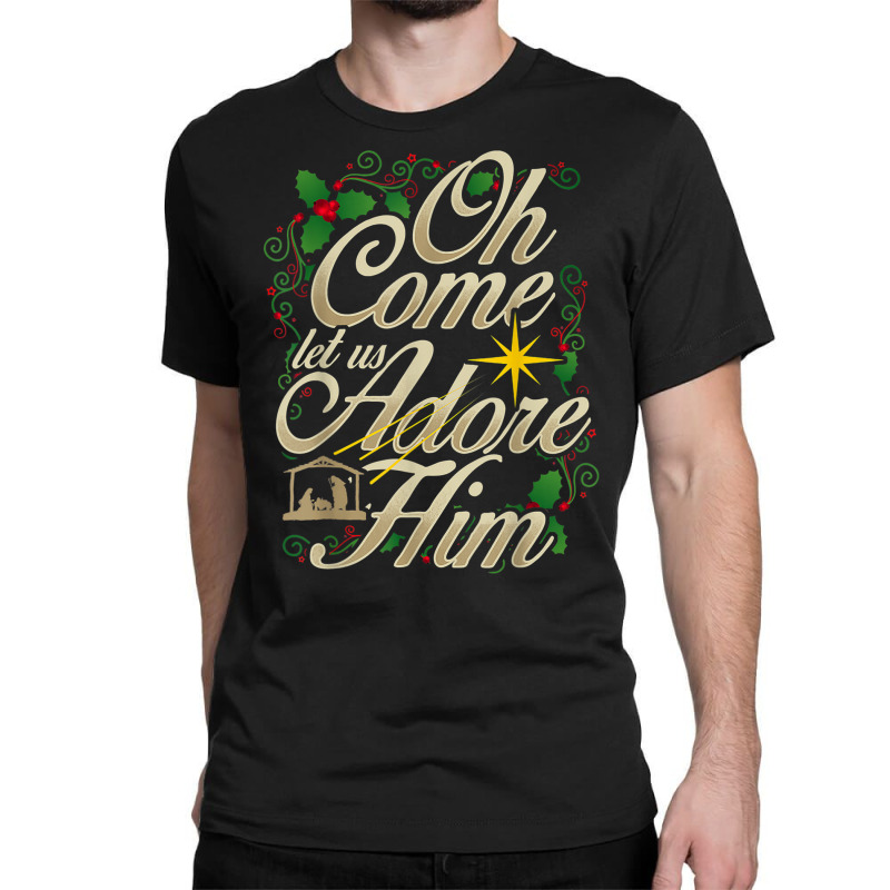 Oh Come Let Us Adore Him Nativity Christmas Religious Jesus T Shirt Classic T-shirt by aiiluurosy | Artistshot