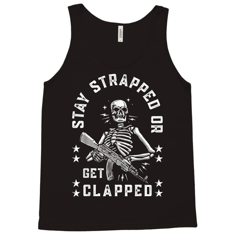 Stay Strapped Or Get Clapped Skelton Funny T Shirt Tank Top | Artistshot