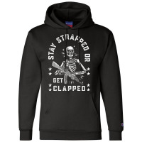 Stay Strapped Or Get Clapped Skelton Funny T Shirt Champion Hoodie | Artistshot