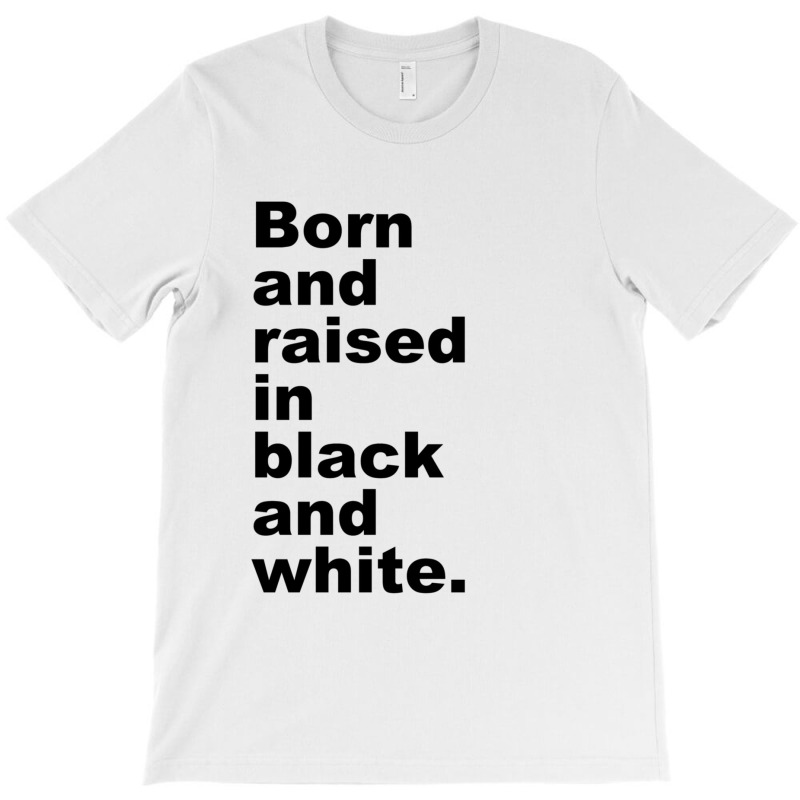 Born And Raised In Black And White T-shirt | Artistshot