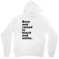 Born And Raised In Black And White Unisex Hoodie | Artistshot