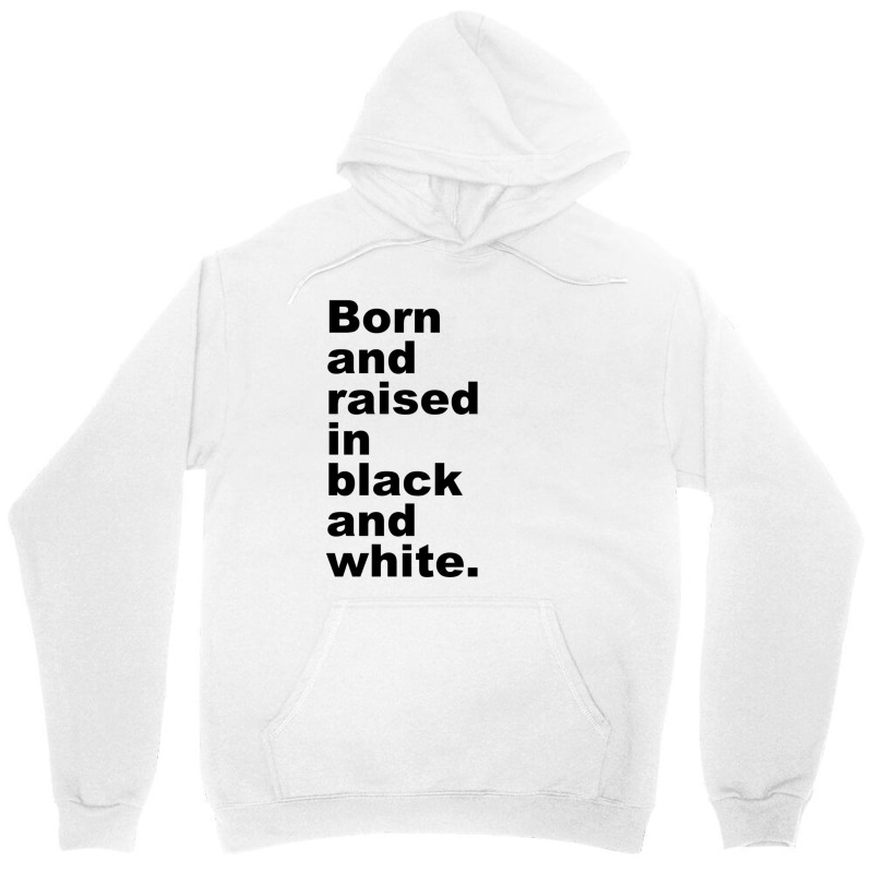 Born And Raised In Black And White Unisex Hoodie | Artistshot