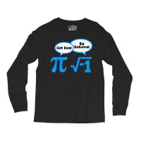 Artistshot Limited Edition Get Real Get Real Be Rational Mathematics M Long Sleeve Shirts | Artistshot