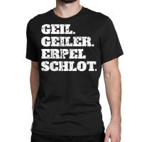 Geil Heiler Erpelschlot   Funny Rhineland Gift T Shirt Classic T-shirt | Artistshot