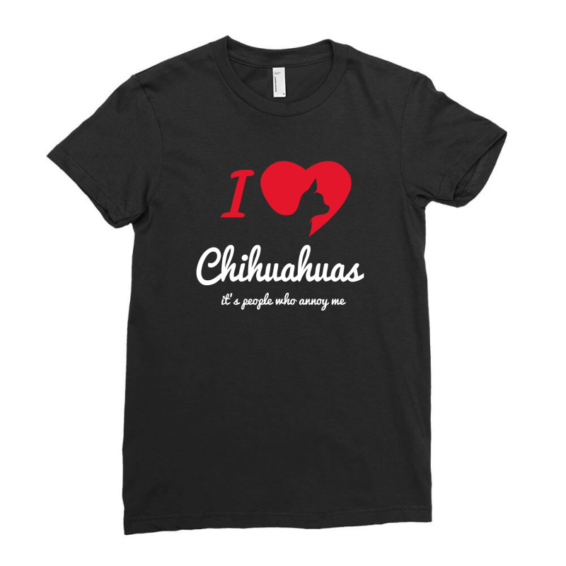 It's People Who Annoy Me   Chihuahuas Ladies Fitted T-Shirt by riotees | Artistshot